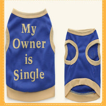 Load image into Gallery viewer, Small Dog Cat &quot;My owner is single&quot; Suit Funny clothes Interesting Words Pet Product Cute Humorous sentences Clothes Shipping
