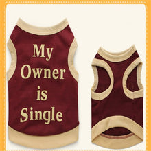 Load image into Gallery viewer, Small Dog Cat &quot;My owner is single&quot; Suit Funny clothes Interesting Words Pet Product Cute Humorous sentences Clothes Shipping
